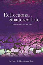 Dr. Stacy L. Henderson-Shaw - Reflections of A Shattered Life