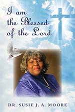 Dr. Susie J.A. Moore - I am the Blessed of the Lord