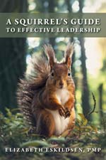 Elizabeth Eskildsen, PMP - A Suirrel's Guide to Effective Leadership