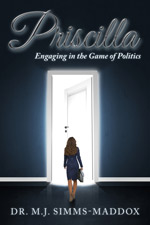 Dr. M.J. Simms-Maddox - Priscilla: Engaging in the Game of Politics
