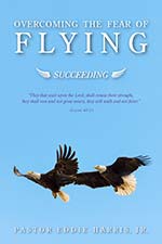 Pastor Eddie Harris Jr. - Overcoming the Fear of Flying