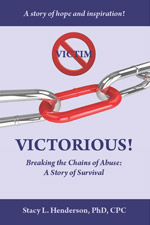Victim Victorious: Breaking the Chains of Abuse: A Story of Survival