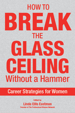 How to Break the Glass Ceiling Without a Hammer: 
Career Strategies for Women